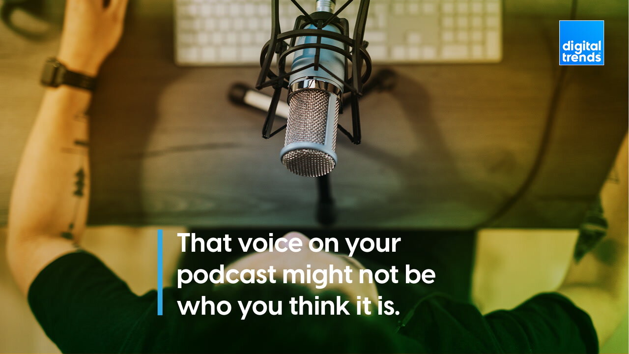 That voice on your podcast might not be who you think it is.