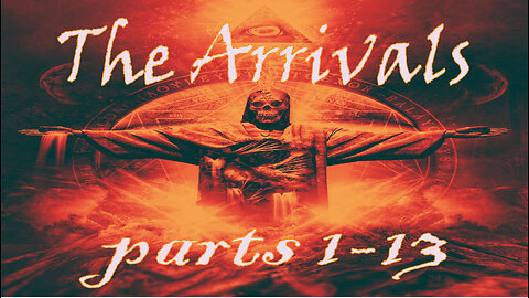 The Arrivals - Parts 1 - 13 | The Arrival of the Antichrist