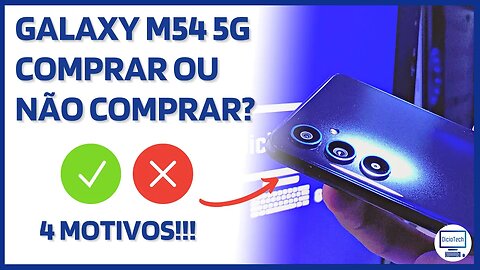 GALAXY M54 5G - 4 MOTIVOS PARA COMPRAR E 4 PARA NÃO COMPRAR!!! 💸