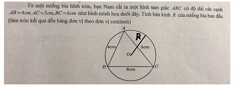 Toán 10: Từ một miếng bìa hình tròn, bạn Nam cắt ra một hình tam giác ABC có độ dài