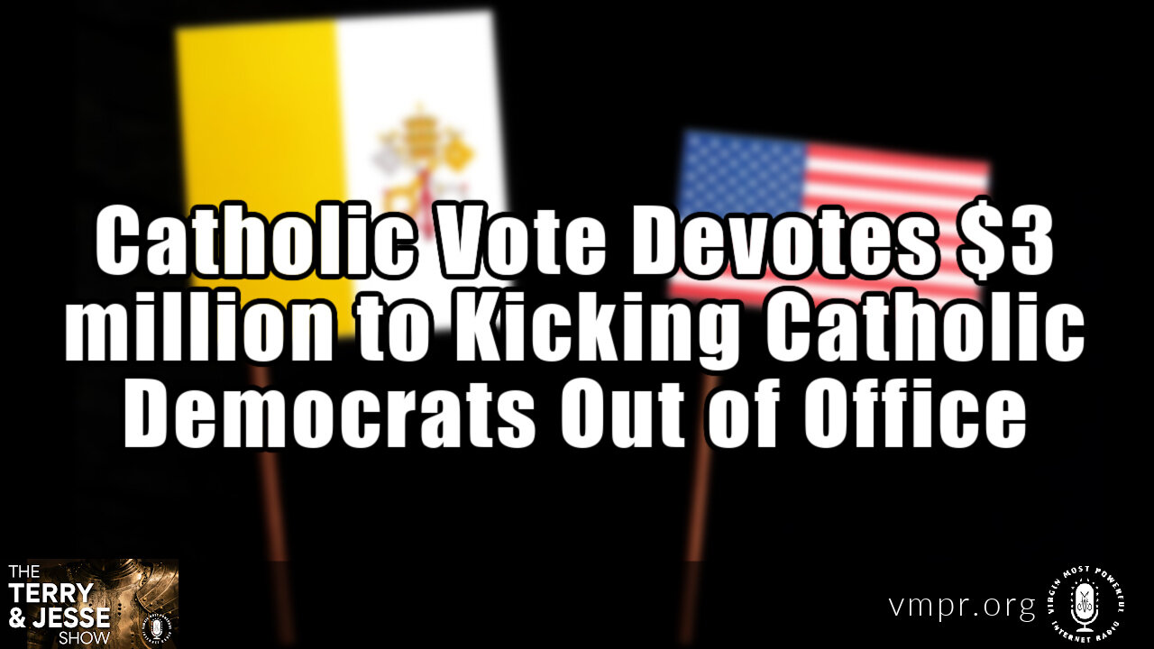 18 Jul 22, T&J: Catholic Vote Devotes $3M to Kicking Catholic Democrats Out of Office