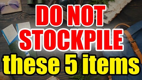 DO NOT Stockpile these 5 Items – PREP Right and SURVIVE!!!