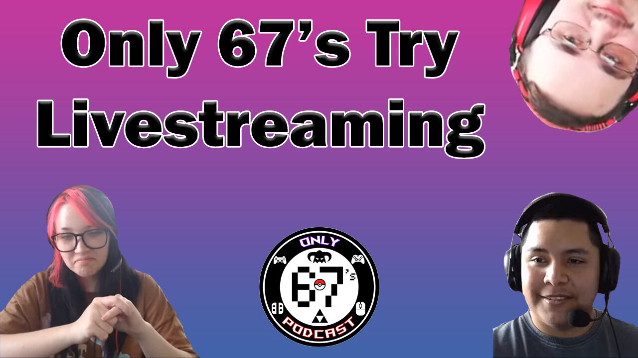 Only 67's Tries To Live Stream | Only 67's Podcast #11