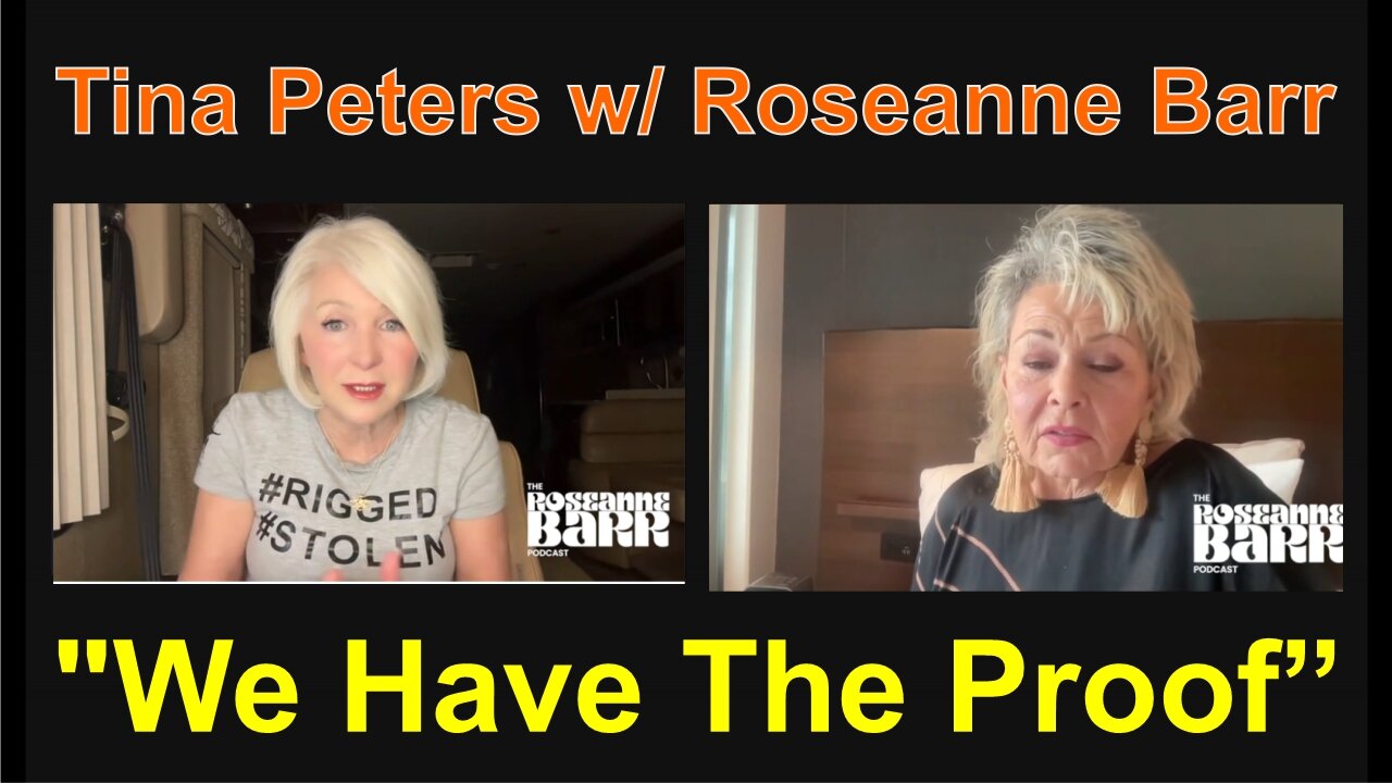 Tina Peters w/ Roseanne Barr: "We have the proof" !!