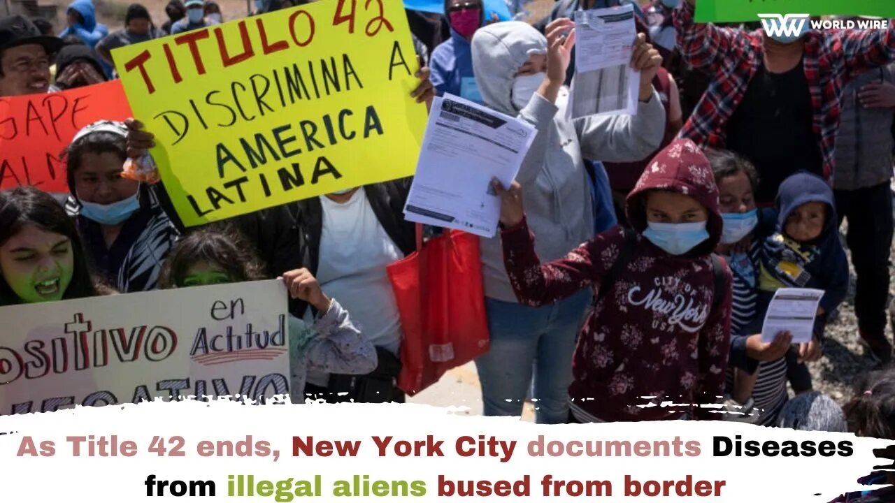 Illegal border crossers bring diseases to NYC as Title 42 expires-World-Wire