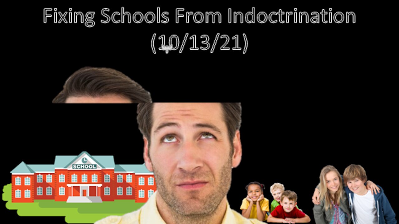 Fixing Schools From Indoctrination | Liberals "Think" (10/13/21)