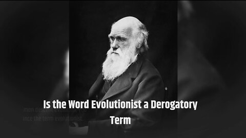 Is the Word Evolutionist a Derogatory Term