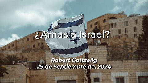 2024-09-29 - ¿Amas a Israel? - Robert Gottselig