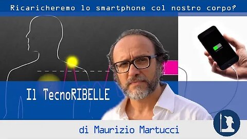 Caricheremo lo Smartphone col nostro corpo? – Il TecnoRibelle di Maurizio Martucci