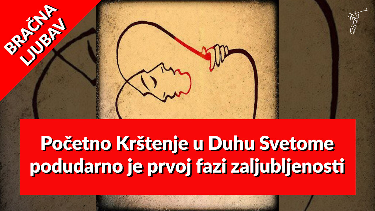 BRAČNA LJUBAV – 21. Početno Krštenje u Duhu Svetome je kao prva faza zaljubljenosti