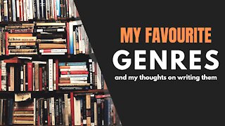 My Favourite Genres and Thoughts on Writing Them