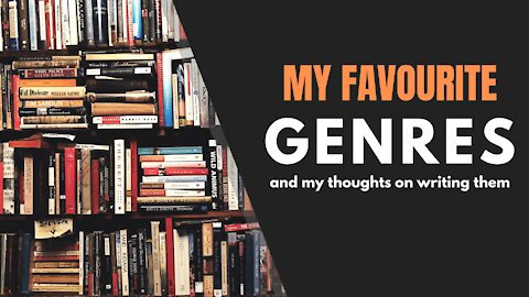 My Favourite Genres and Thoughts on Writing Them