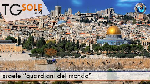 TgSole24 - 18 Maggio 2021 - Israele “guardiani del mondo”