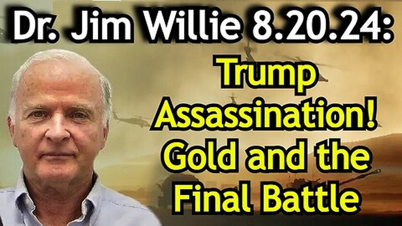 Dr. Jim Willie BIG INTEL- Trump Assassination - Gold and the Final Battle!