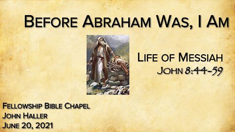 2021 06 20 John Haller "Before Abraham Was, I AM"