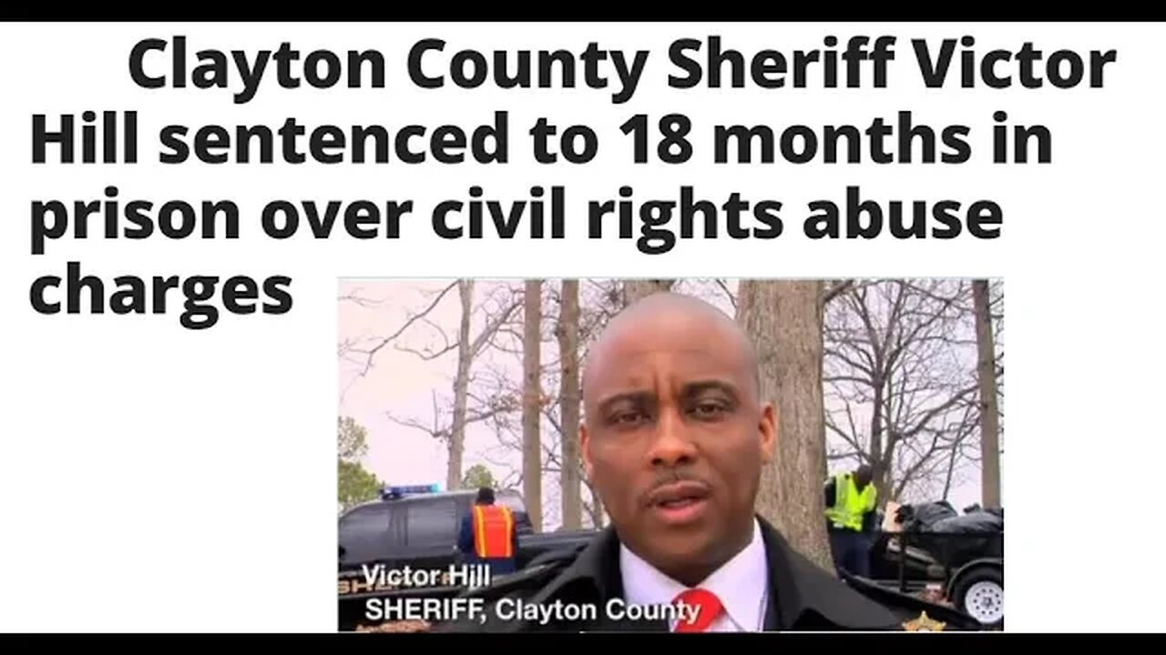 Clayton County Sheriff Victor Hill Going To Prison - Not Sure About This One