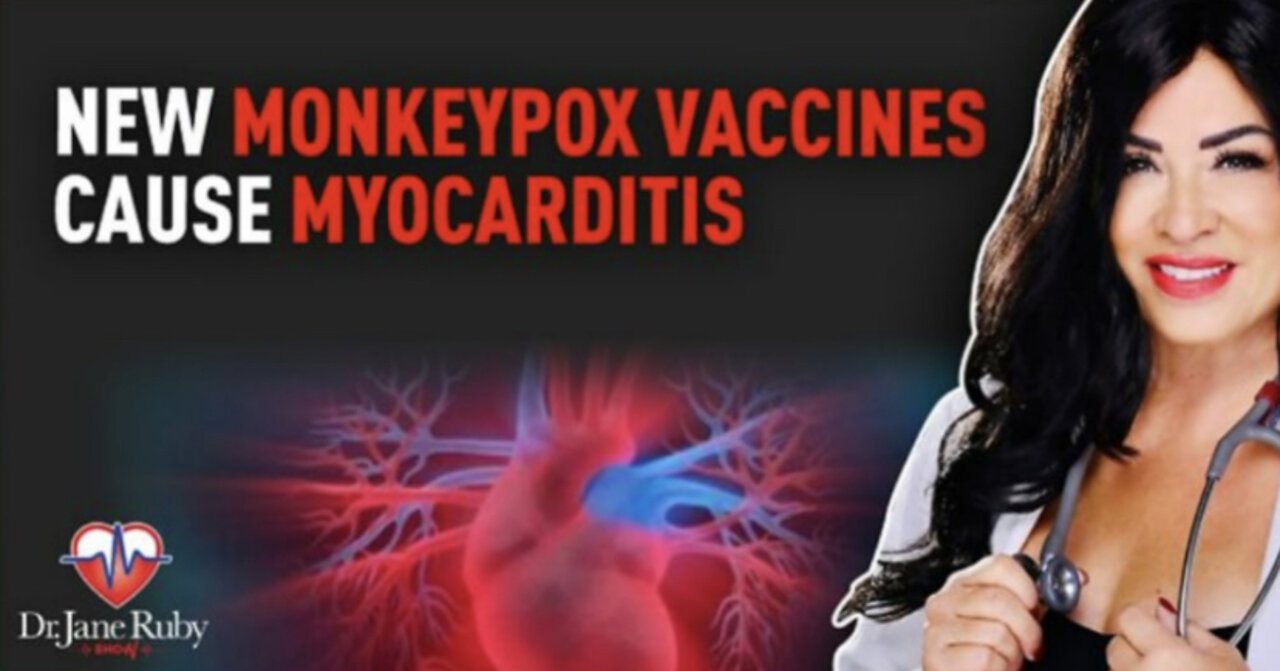 Dr. Jane Ruby “MONK£Ypox va€€ine causes myocarditis & pericarditis.”