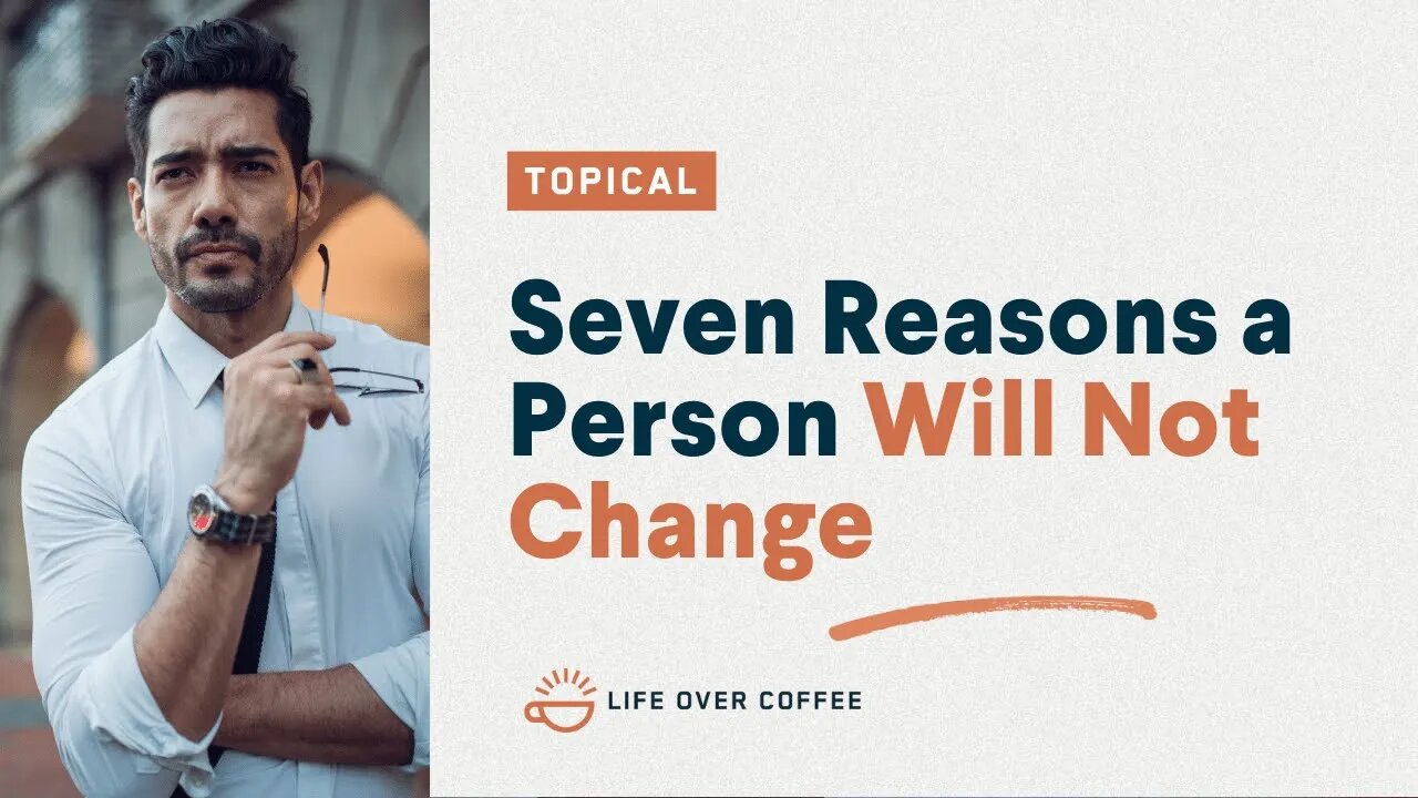 Seven Reasons a Person Will Not Change