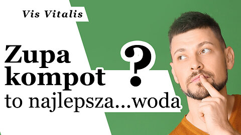 Nawodnienie. Część 4 - Zupa i kompot to najlepsza woda 💦 - P. K., CM Vis Vitalis