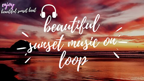 Beautiful sunset music on loop to relax.