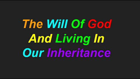 The Will Of God And Our Inheritance