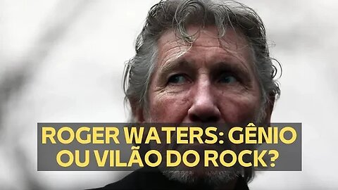 ROGER WATERS: GÊNIO OU VILÃO DO ROCK? (VÍDEO LEGENDADO)