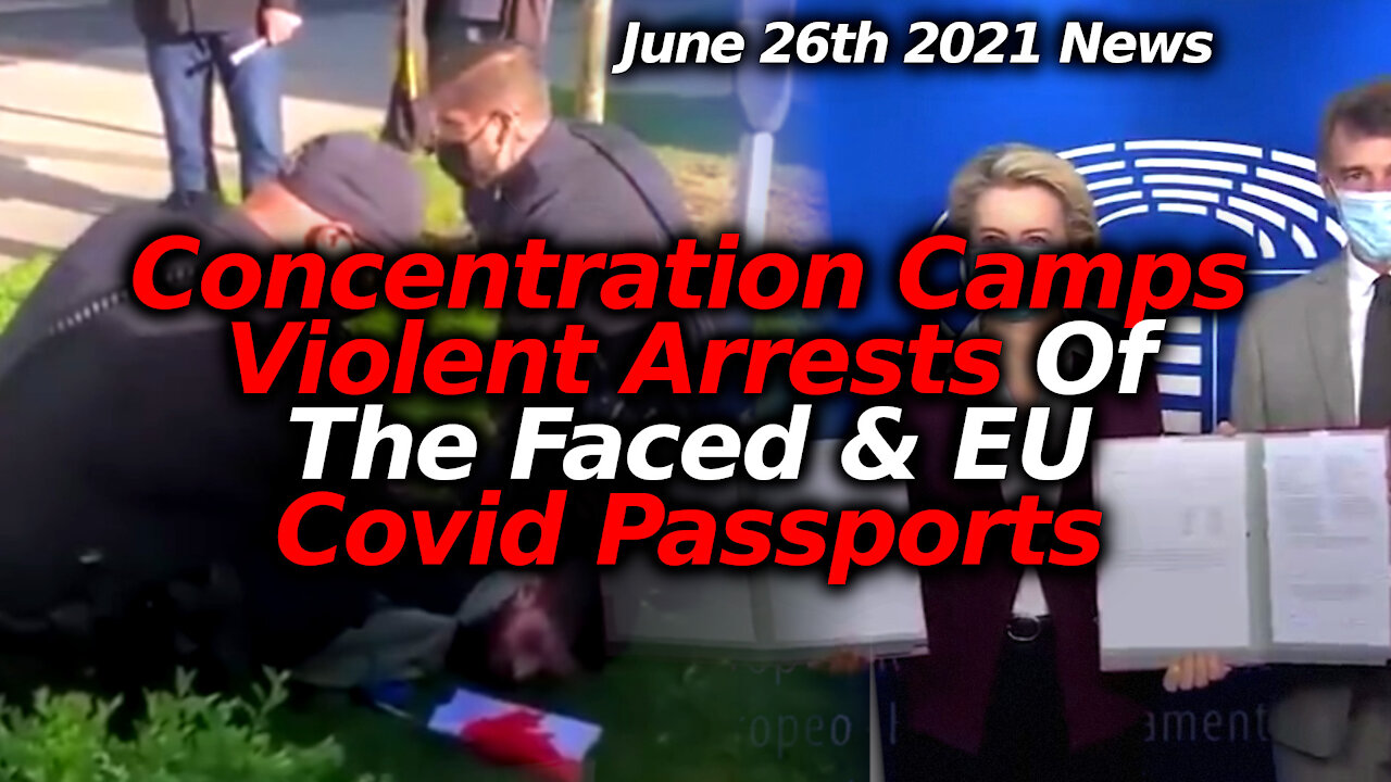 Tyranny & Vaccine News June 26th: EU Vax Passports, Australia Concentration Camps, CA War On Faces