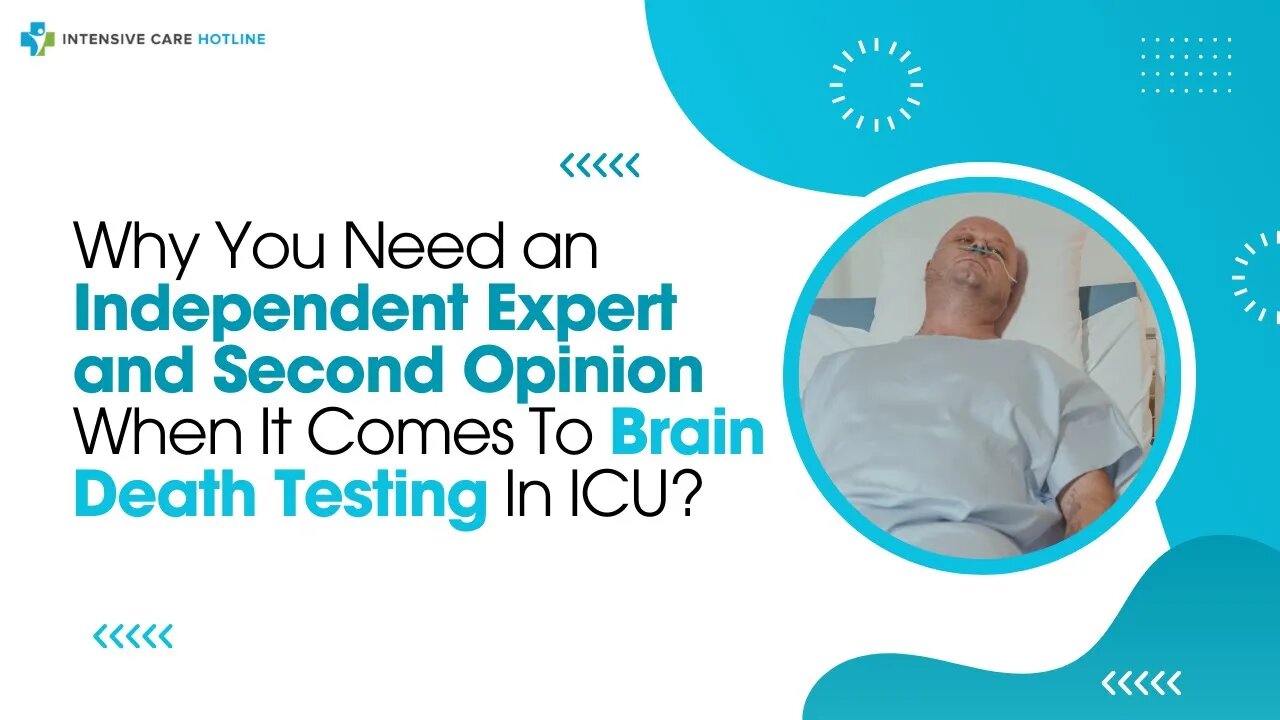 Why You Need an Independent Expert and Second Opinion When It Comes To Brain Death Testing In ICU?