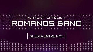 ROMANOS BAND (NO LOUVOR SOMOS UM | 2005) 01. ESTÁ ENTRE NÓS ヅ