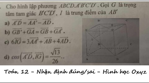 Toán 12: Hình học Oxyz: Cho hình lập phương ABCD.A'B'C'D'. Gọi G là trọng tâm của tam giác