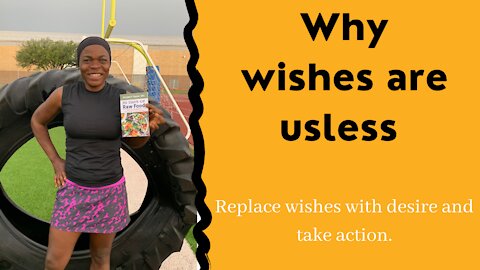 Why wishes are useless