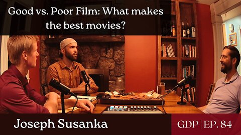 Good vs. Poor Film: What makes the best movies? - Ft. Joseph Susanka | The GDP | Ep. 84