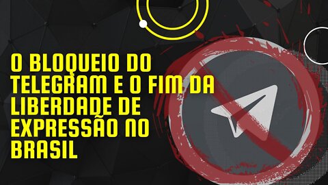 O bloqueio do Telegram e o fim da liberdade de expressão no Brasil