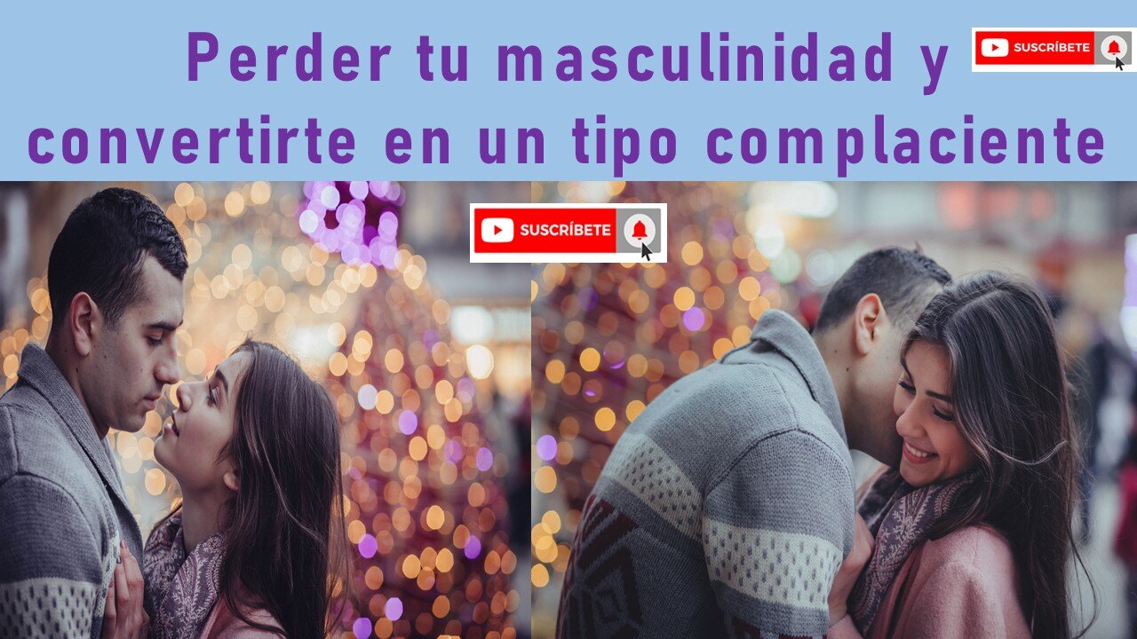 Perder tu masculinidad y convertirte en un tipo complaciente 🔥💥💕😘