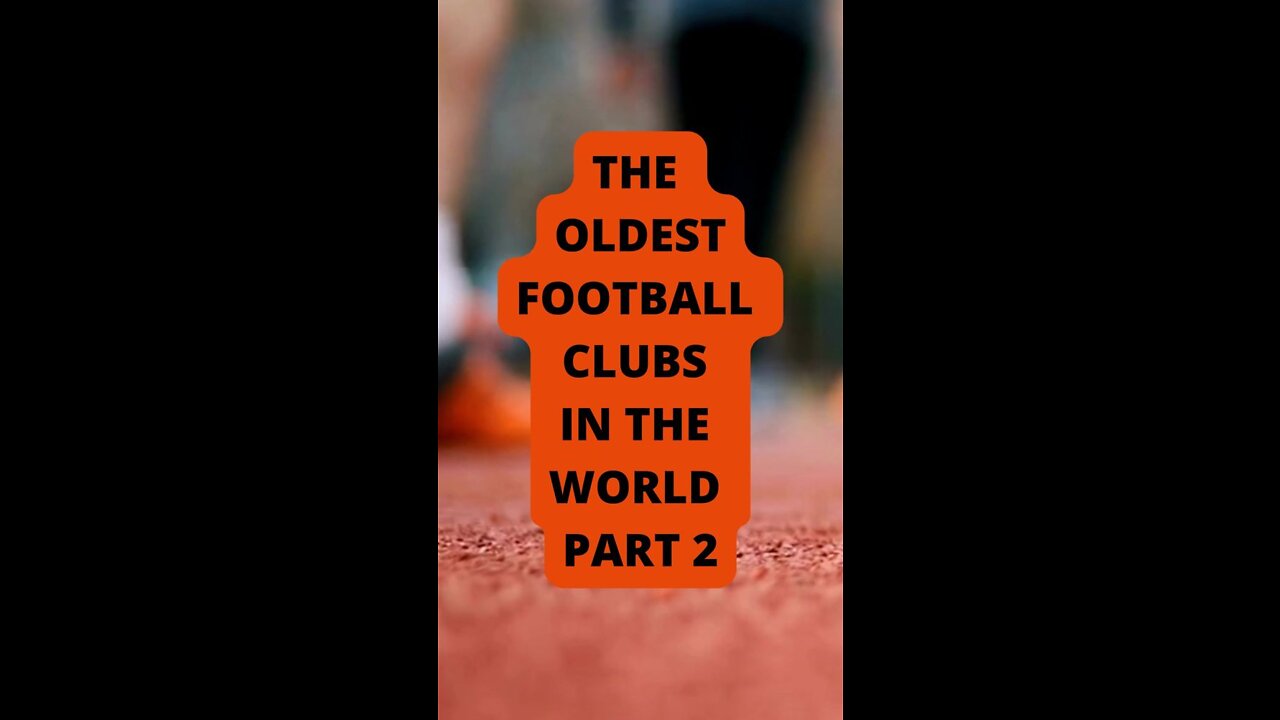 PART2: The Oldest Football Clubs in the World