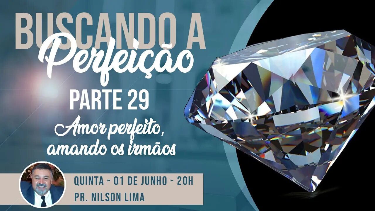 🔴 A busca da perfeição - Parte 29 - Amor perfeito, amando os irmãos - Pr. Nilson - #pregação