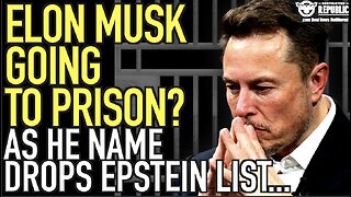 Elon Musk Going To Prison…? As He Name Drops Epstein List…