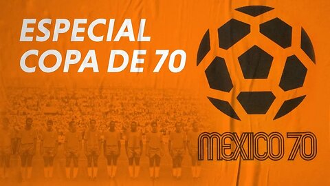 Especial Copa 1970 - 50 anos do Tri