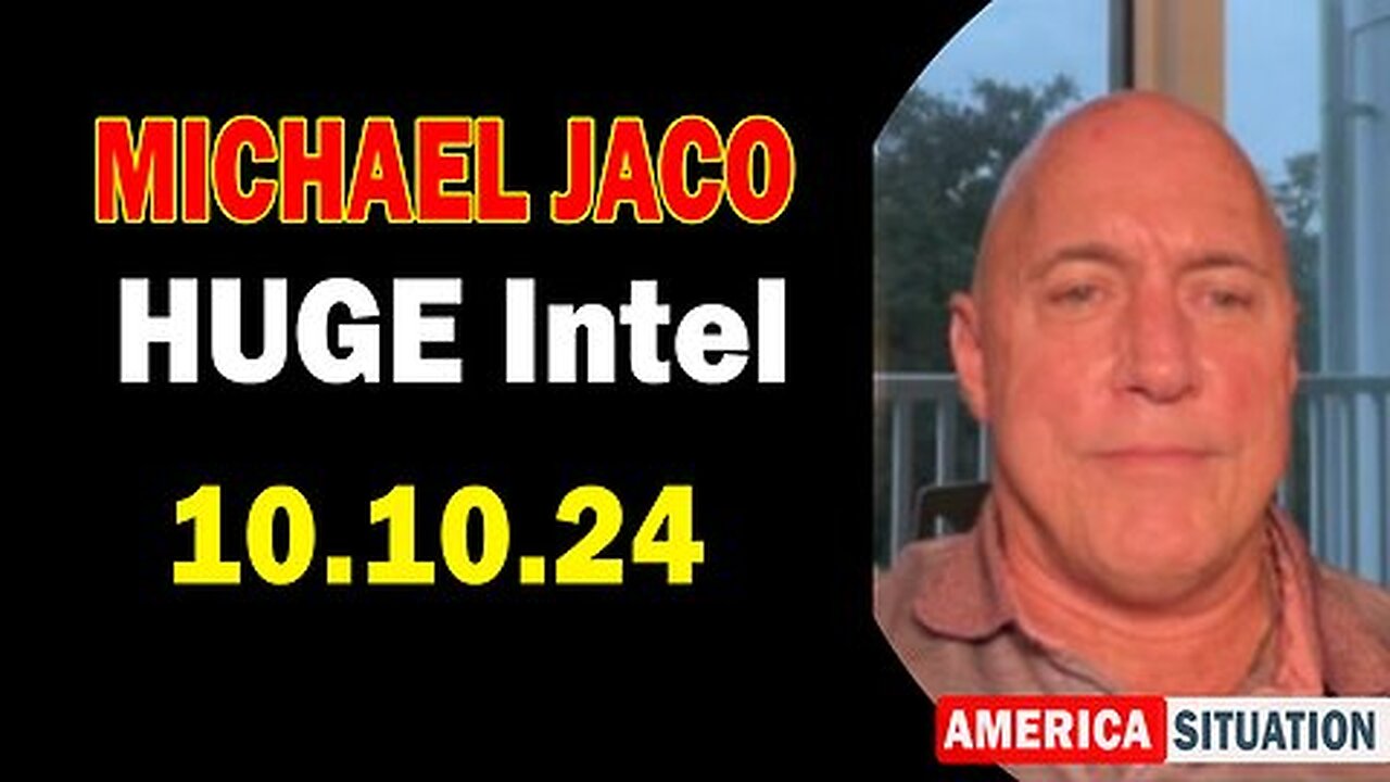 Michael Jaco HUGE Intel- 'Michael Jaco Important Update, Oct 10, 2024'