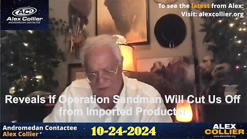 Alex Collier Reveals If Operation Sandman Will Cut Us Off from Imported Products! - 10/24/24