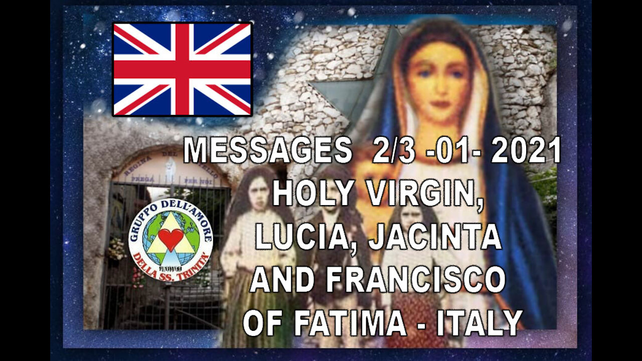 MESSAGES 2/3 -01- 2021 - HOLY VIRGIN, LUCIA, JACINTA AND FRANCISCO OF FATIMA - ITALY