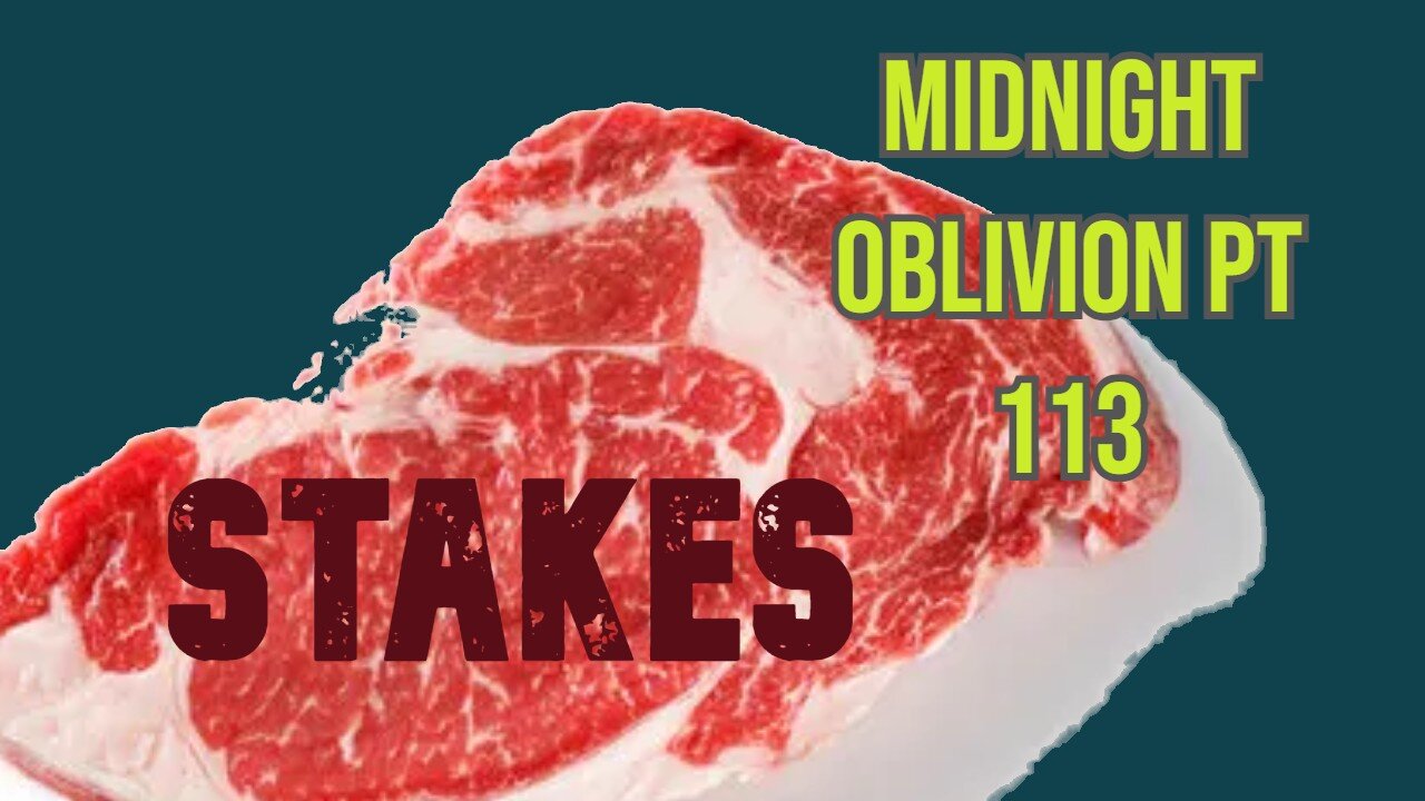Midnight Oblivion Pt 113: Stakes