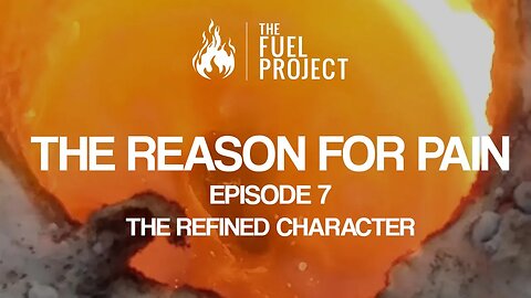 The Reason For Pain | Episode 7 - The Refined Character