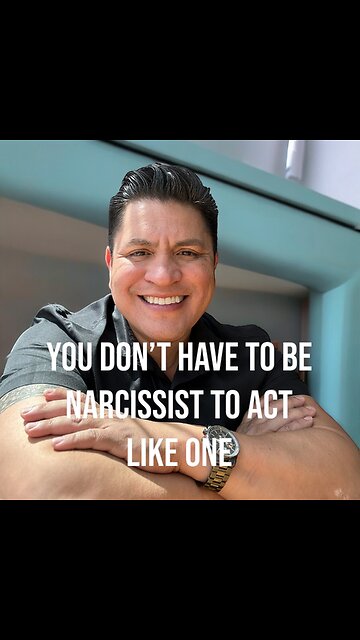 You don’t have to be a narcissist to act like one