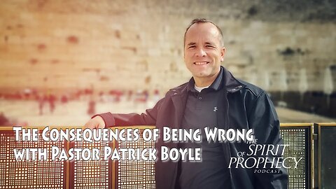 (Bonus Episode) The Consequences of Being Wrong with Pastor Patrick Boyle