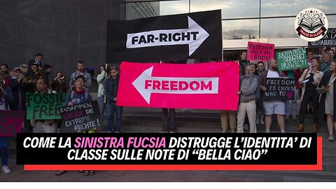 Come la SINISTRA FUCSIA DISTRUGGE l’identita’ di classe sulle note di “BELLA CIAO"