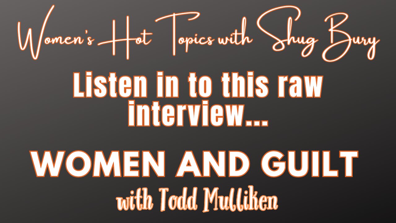 Women and Guilt - Shug Bury & Todd Mulliken - Women's Hot Topics with Shug Bury