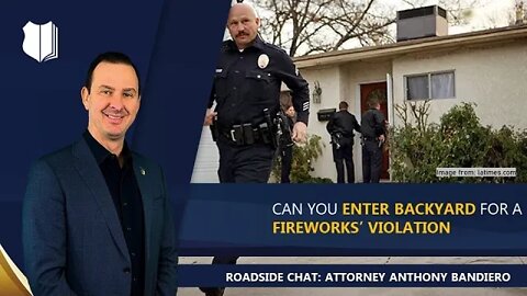 Ep. #311: Can you enter backyard for a fireworks' violation?