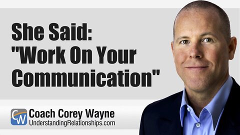 She Said: "Work On Your Communication"