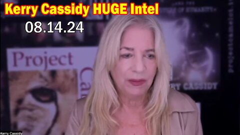 Kerry Cassidy HUGE Intel: "Kerry Cassidy Important Update, Aug 14, 2024"